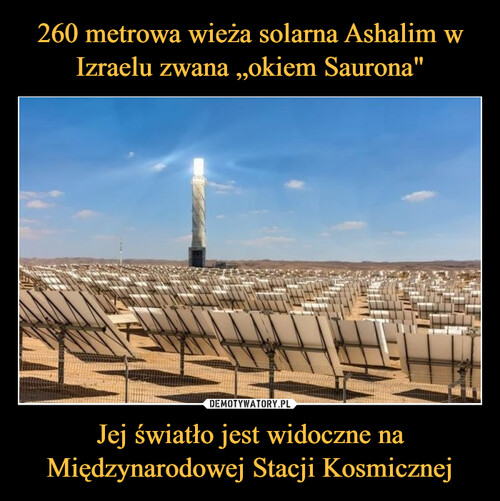 260 metrowa wieża solarna Ashalim w Izraelu zwana „okiem Saurona" Jej światło jest widoczne na Międzynarodowej Stacji Kosmicznej