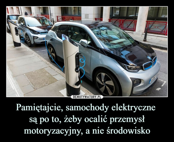 Pamiętajcie, samochody elektryczne są po to, żeby ocalić przemysł motoryzacyjny, a nie środowisko –  
