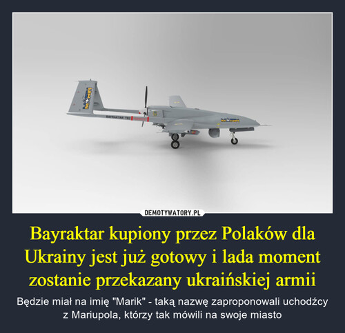 Bayraktar kupiony przez Polaków dla Ukrainy jest już gotowy i lada moment zostanie przekazany ukraińskiej armii