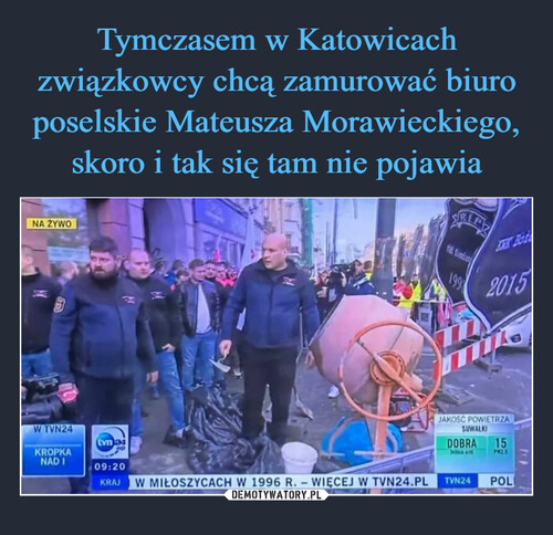 Tymczasem w Katowicach związkowcy chcą zamurować biuro poselskie Mateusza Morawieckiego, skoro i tak się tam nie pojawia