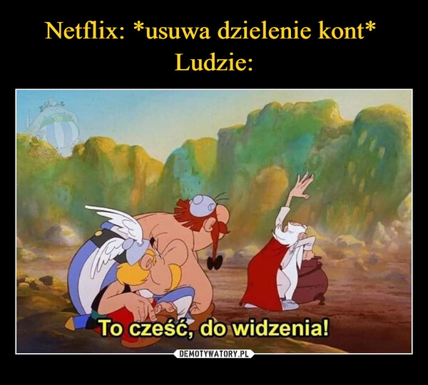  –  To cześć, do widzenia!