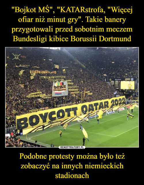 "Bojkot MŚ", "KATARstrofa, "Więcej ofiar niż minut gry". Takie banery przygotowali przed sobotnim meczem Bundesligi kibice Borussii Dortmund Podobne protesty można było też zobaczyć na innych niemieckich stadionach