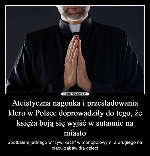 Ateistyczna nagonka i prześladowania kleru w Polsce doprowadziły do tego, że księża boją się wyjść w sutannie na miasto