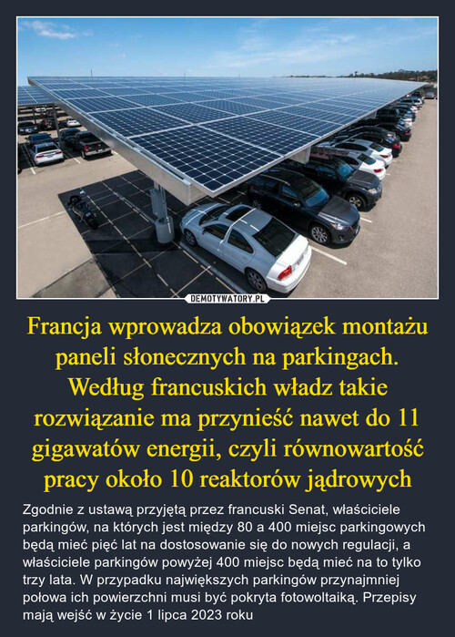 Francja wprowadza obowiązek montażu paneli słonecznych na parkingach. Według francuskich władz takie rozwiązanie ma przynieść nawet do 11 gigawatów energii, czyli równowartość pracy około 10 reaktorów jądrowych