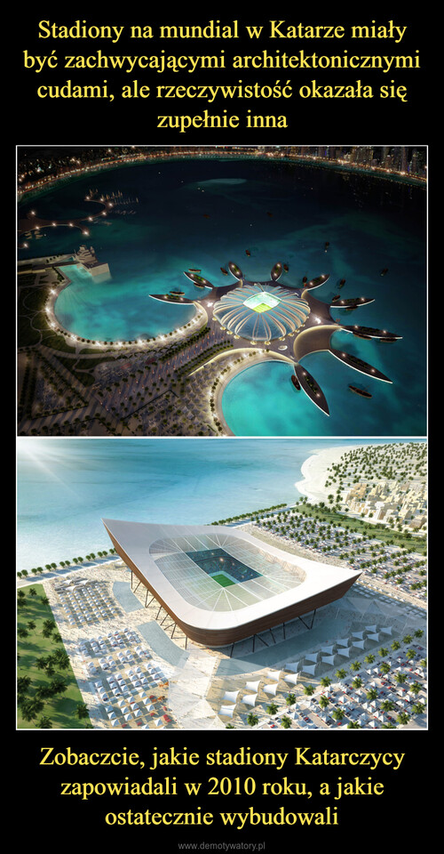 Stadiony na mundial w Katarze miały być zachwycającymi architektonicznymi cudami, ale rzeczywistość okazała się zupełnie inna Zobaczcie, jakie stadiony Katarczycy zapowiadali w 2010 roku, a jakie ostatecznie wybudowali