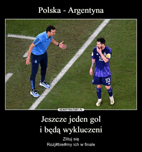 Polska - Argentyna Jeszcze jeden gol
i będą wykluczeni