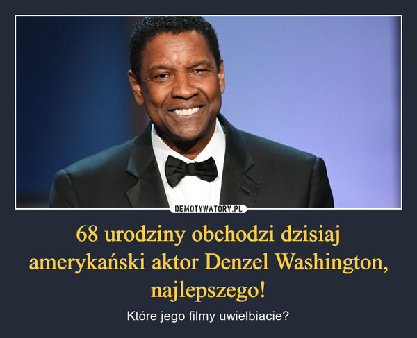 68 urodziny obchodzi dzisiaj amerykański aktor Denzel Washington, najlepszego! – Które jego filmy uwielbiacie? 