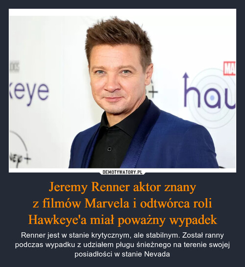 Jeremy Renner aktor znany
z filmów Marvela i odtwórca roli
Hawkeye'a miał poważny wypadek