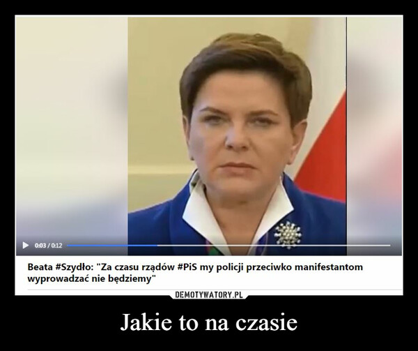 Jakie to na czasie –  Beata Szydło: za czasów pis my policji przeciwko manifestantom wyprowadzać nie będziemy