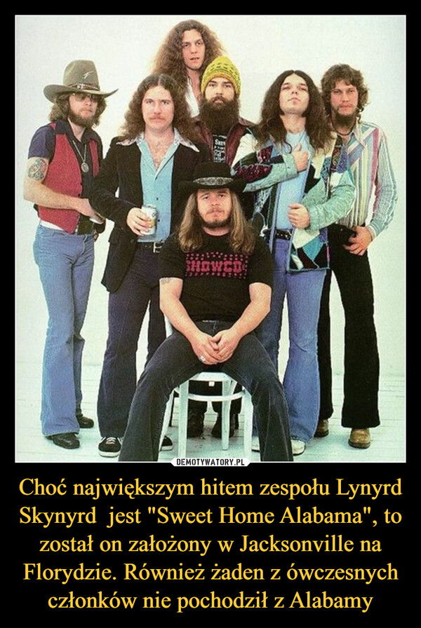 Choć największym hitem zespołu Lynyrd Skynyrd  jest "Sweet Home Alabama", to został on założony w Jacksonville na Florydzie. Również żaden z ówczesnych członków nie pochodził z Alabamy –  
