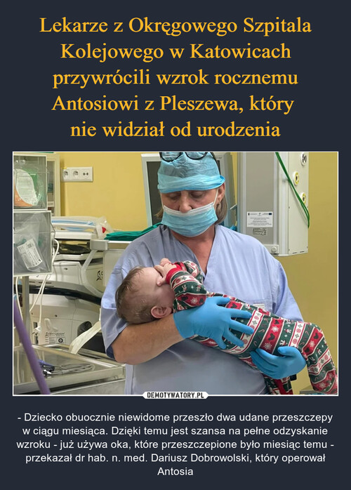 Lekarze z Okręgowego Szpitala Kolejowego w Katowicach przywrócili wzrok rocznemu Antosiowi z Pleszewa, który 
nie widział od urodzenia