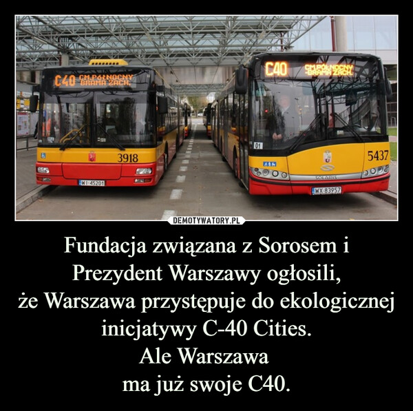 Fundacja związana z Sorosem i Prezydent Warszawy ogłosili,że Warszawa przystępuje do ekologicznej inicjatywy C-40 Cities.Ale Warszawa ma już swoje C40. –  