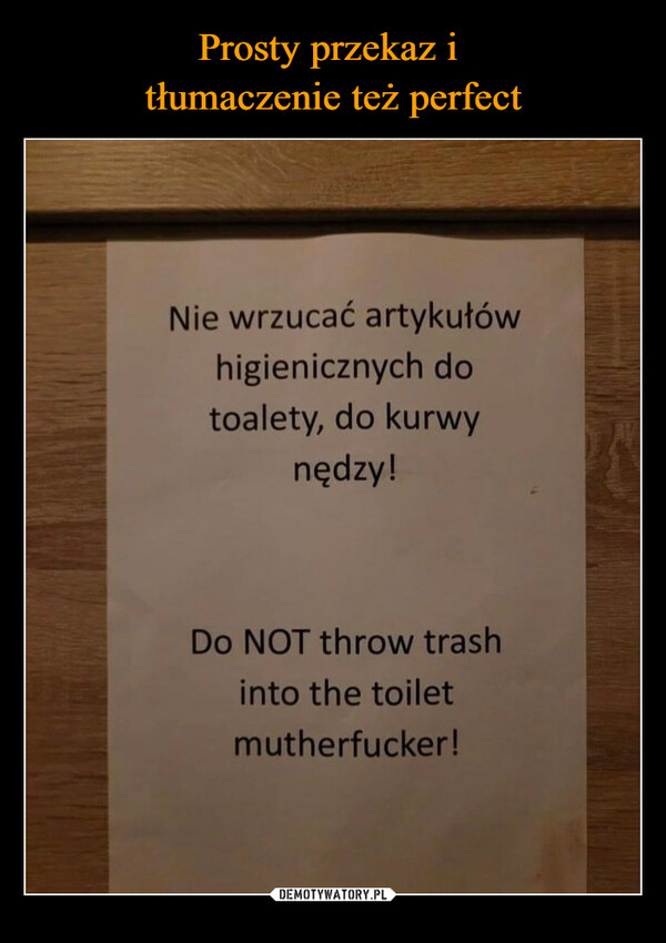  –  Nie wrzucać artykułówhigienicznych dotoalety, do kurwynędzy!Do NOT throw trashinto the toiletmutherfucker!