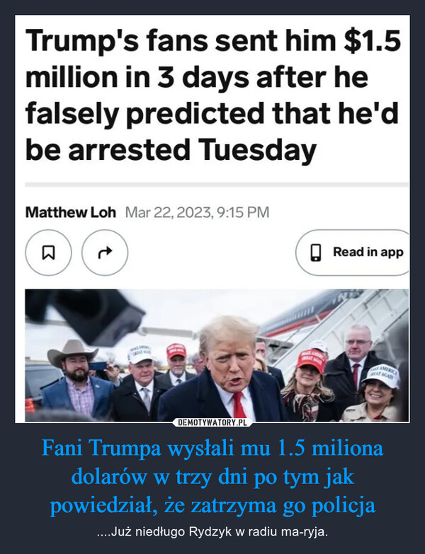 Fani Trumpa wysłali mu 1.5 miliona dolarów w trzy dni po tym jak powiedział, że zatrzyma go policja