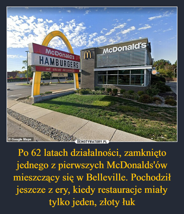 Po 62 latach działalności, zamknięto jednego z pierwszych McDonalds'ów mieszczący się w Belleville. Pochodził jeszcze z ery, kiedy restauracje miały tylko jeden, złoty łuk –  ⒸGoogle MapsMcDonald'sHAMBURGERSWE VALUE BELLEVILLEARTISMMcDonald's