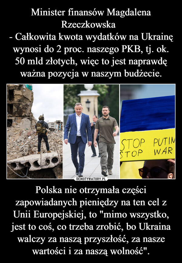 Polska nie otrzymała części zapowiadanych pieniędzy na ten cel z Unii Europejskiej, to "mimo wszystko, jest to coś, co trzeba zrobić, bo Ukraina walczy za naszą przyszłość, za nasze wartości i za naszą wolność". –  LEGALSTOP PUTINSTOP WAR