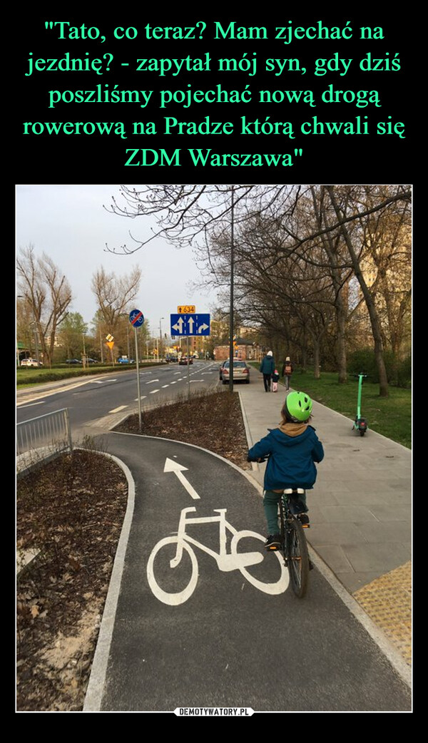"Tato, co teraz? Mam zjechać na jezdnię? - zapytał mój syn, gdy dziś poszliśmy pojechać nową drogą rowerową na Pradze którą chwali się ZDM Warszawa"