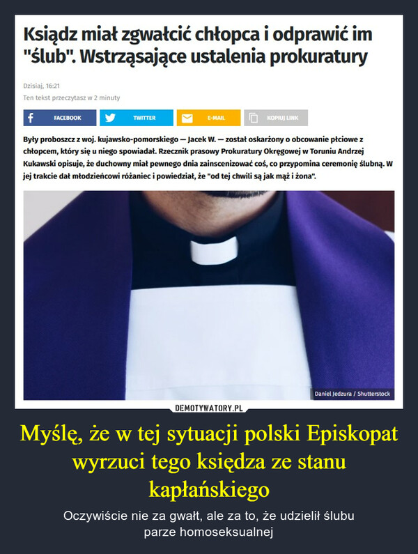 Myślę, że w tej sytuacji polski Episkopat wyrzuci tego księdza ze stanu kapłańskiego