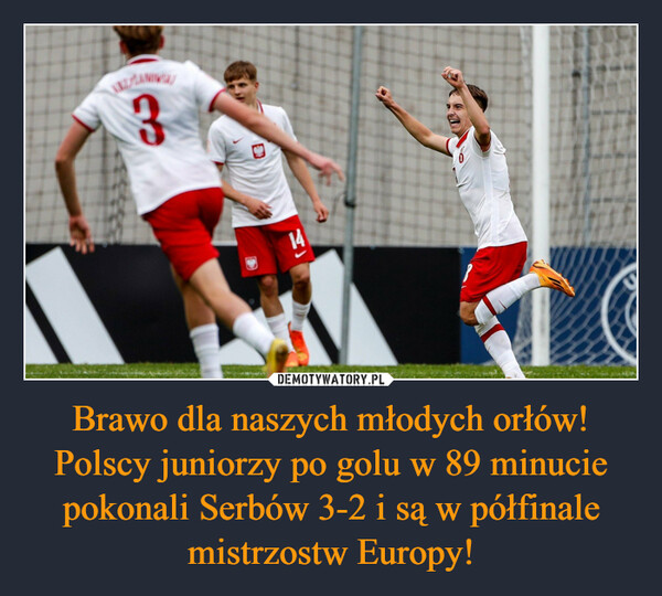 Brawo dla naszych młodych orłów! Polscy juniorzy po golu w 89 minucie pokonali Serbów 3-2 i są w półfinale mistrzostw Europy! –  E141647L