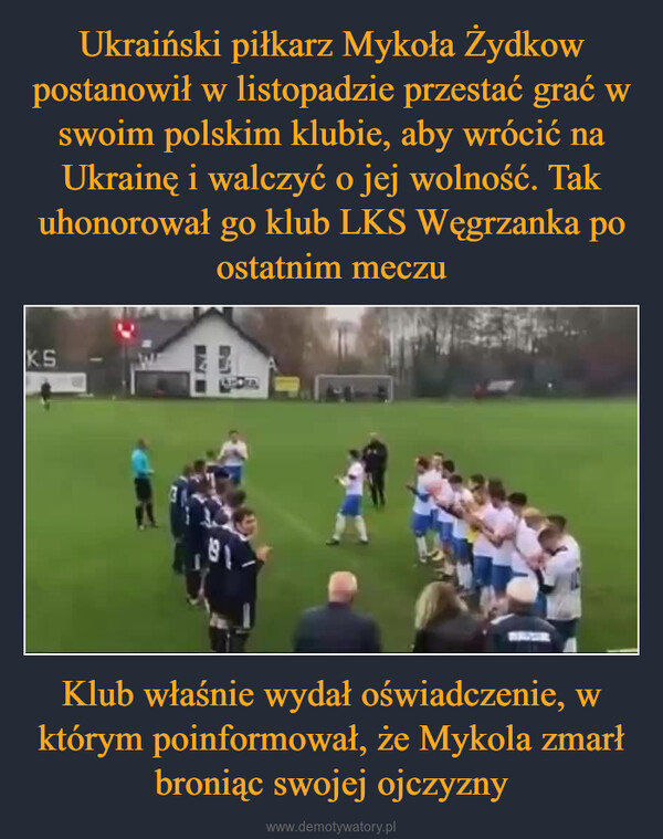 Klub właśnie wydał oświadczenie, w którym poinformował, że Mykola zmarł broniąc swojej ojczyzny –  KS18