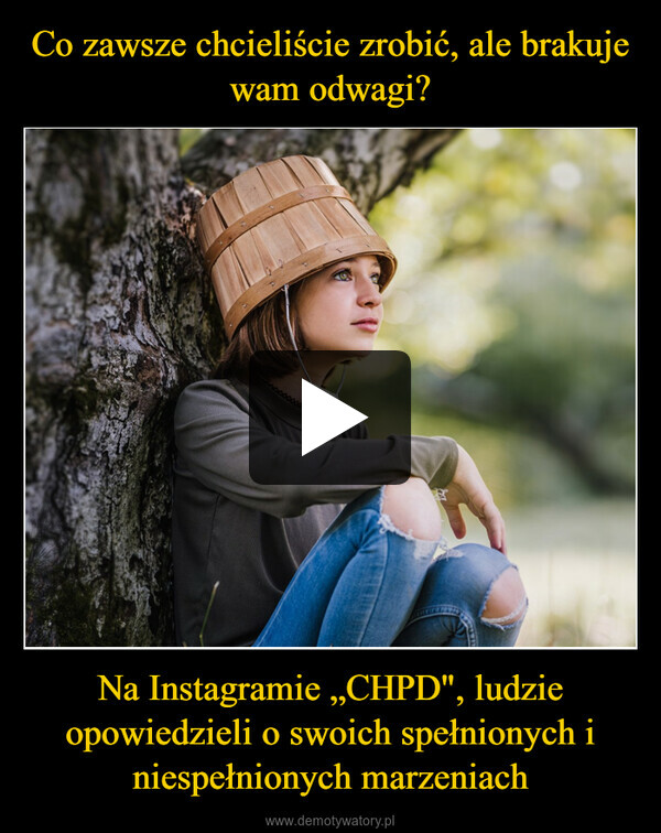 Na Instagramie „CHPD", ludzie opowiedzieli o swoich spełnionych i niespełnionych marzeniach –  