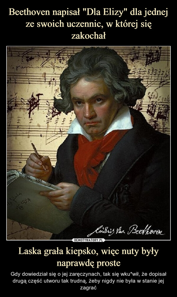 Laska grała kiepsko, więc nuty były naprawdę proste – Gdy dowiedział się o jej zaręczynach, tak się wku*wił, że dopisał drugą część utworu tak trudną, żeby nigdy nie była w stanie jej zagrać 全are湖EgahKüssig von Beethoven.