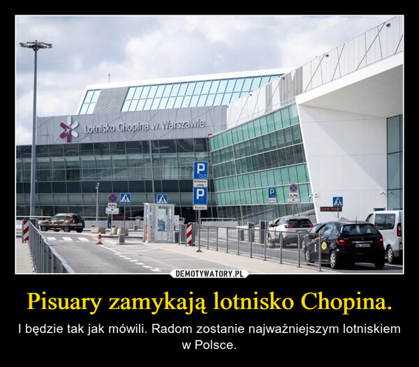 Pisuary zamykają lotnisko Chopina. – I będzie tak jak mówili. Radom zostanie najważniejszym lotniskiem w Polsce. Lotnisko Chopina w WarszawiePDia DyspozytoraparkingPKoniecPIN429295