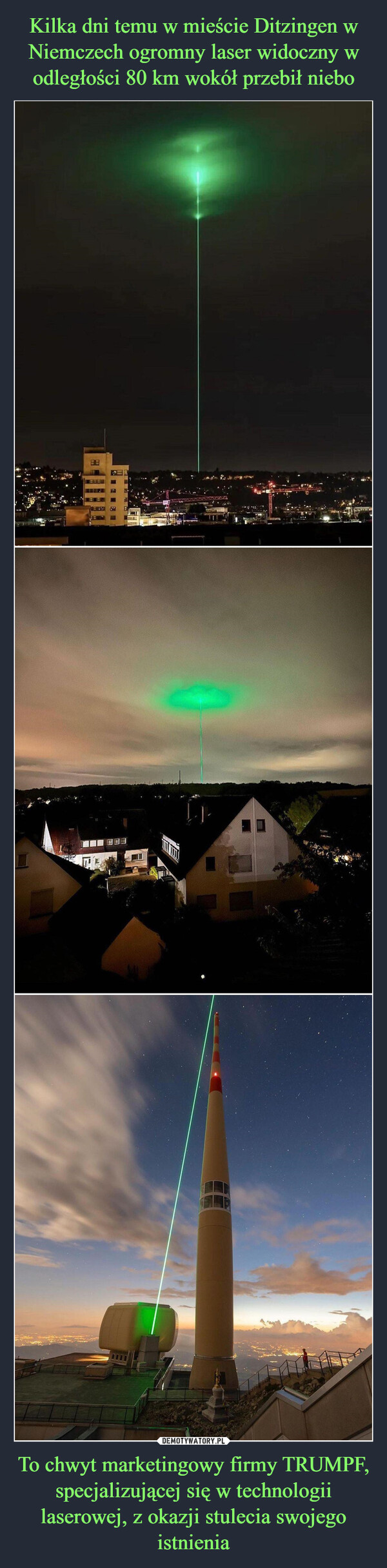 Kilka dni temu w mieście Ditzingen w Niemczech ogromny laser widoczny w odległości 80 km wokół przebił niebo To chwyt marketingowy firmy TRUMPF, specjalizującej się w technologii laserowej, z okazji stulecia swojego istnienia
