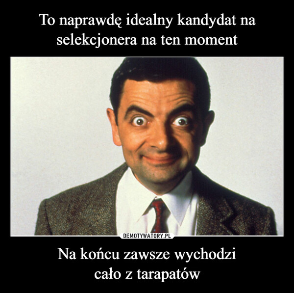Na końcu zawsze wychodzicało z tarapatów –  
