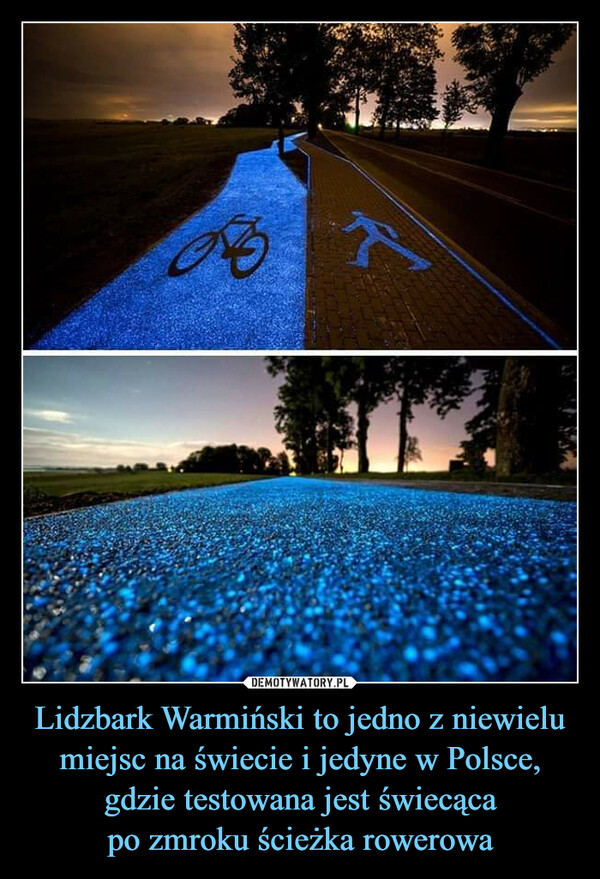 Lidzbark Warmiński to jedno z niewielu miejsc na świecie i jedyne w Polsce, gdzie testowana jest świecąca
po zmroku ścieżka rowerowa