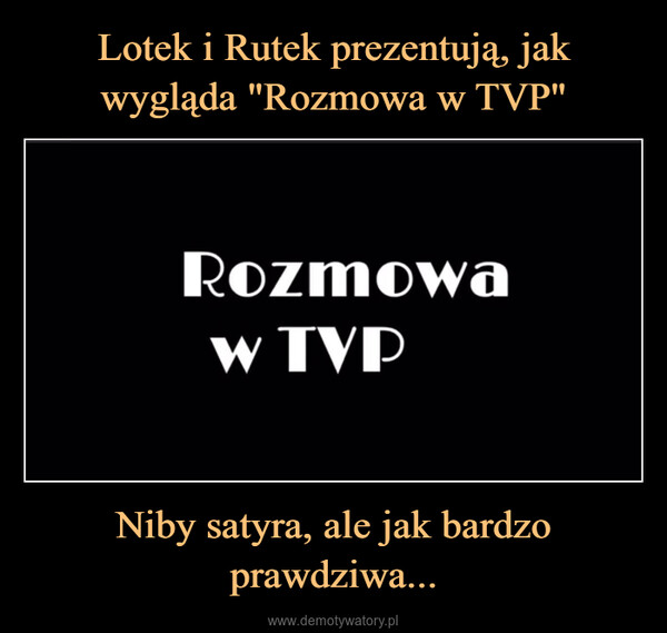 Niby satyra, ale jak bardzo prawdziwa... –  Rozmowaw TVP