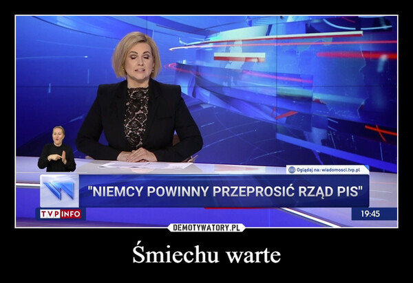 Śmiechu warte –  TVP INFOOglądaj na: wiadomosci.tvp.pl"NIEMCY POWINNY PRZEPROSIĆ RZĄD PIS"19:45