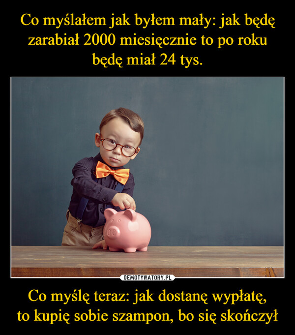 Co myślę teraz: jak dostanę wypłatę,to kupię sobie szampon, bo się skończył –  +-+-00000DODOO-20000000010000-SAVINGS