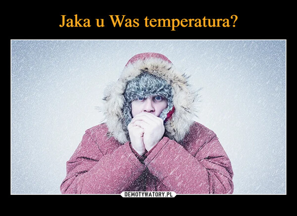 Jaka u Was temperatura?