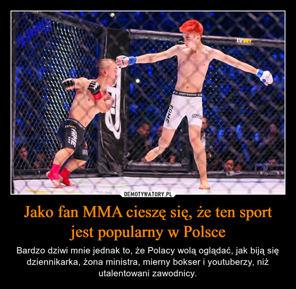 Jako fan MMA cieszę się, że ten sport jest popularny w Polsce