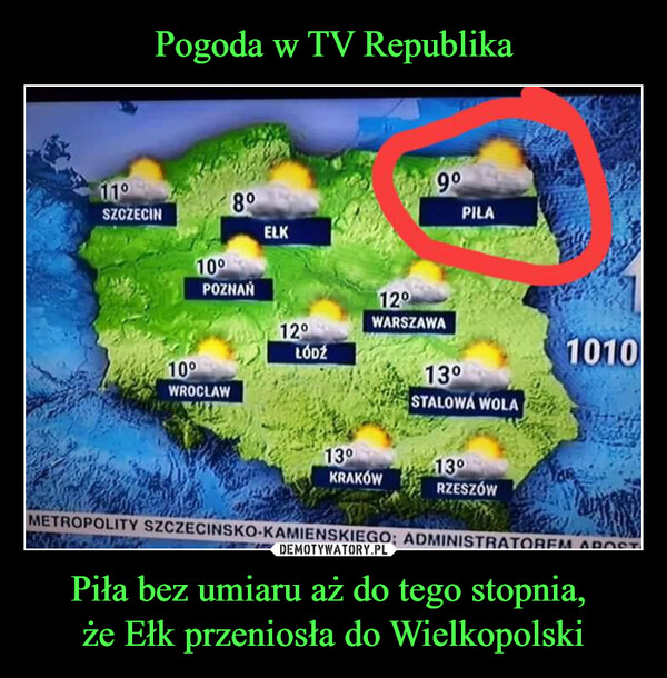 Pogoda w TV Republika Piła bez umiaru aż do tego stopnia, 
że Ełk przeniosła do Wielkopolski