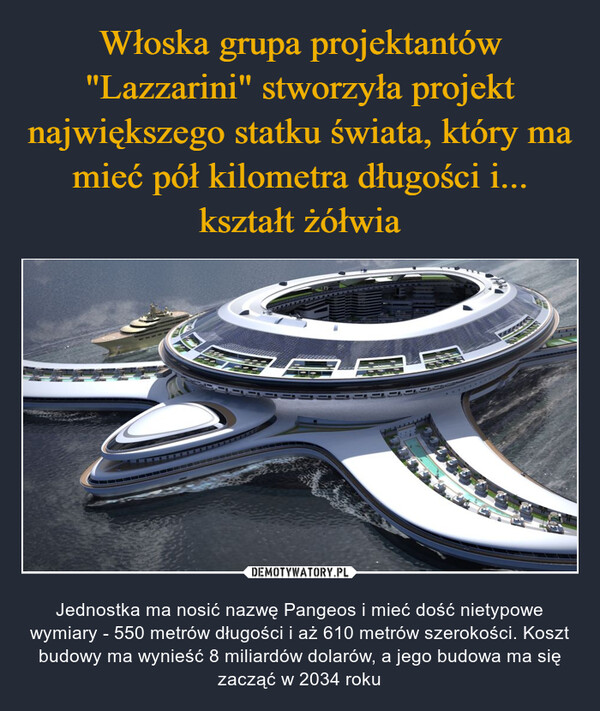 Włoska grupa projektantów "Lazzarini" stworzyła projekt największego statku świata, który ma mieć pół kilometra długości i... kształt żółwia