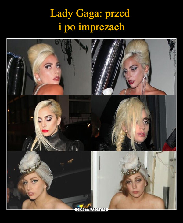 Lady Gaga: przed 
i po imprezach