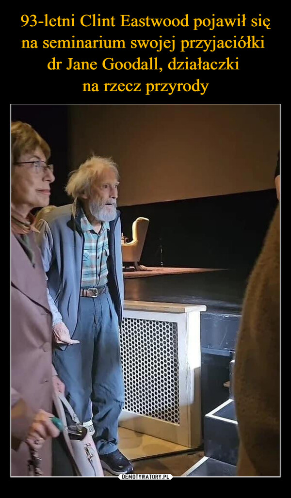 93-letni Clint Eastwood pojawił się na seminarium swojej przyjaciółki 
dr Jane Goodall, działaczki 
na rzecz przyrody