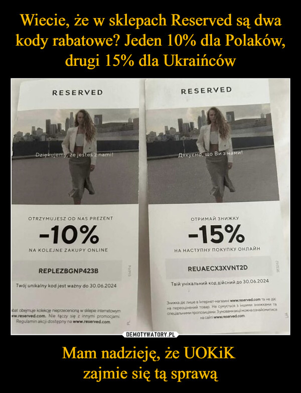 Wiecie, że w sklepach Reserved są dwa kody rabatowe? Jeden 10% dla Polaków, drugi 15% dla Ukraińców Mam nadzieję, że UOKiK 
zajmie się tą sprawą