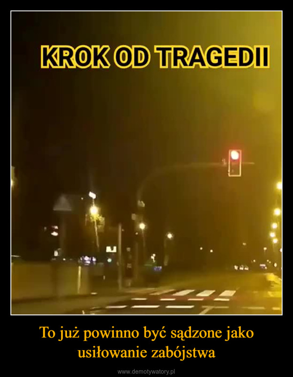 To już powinno być sądzone jako usiłowanie zabójstwa –  KROK OD TRAGEDII