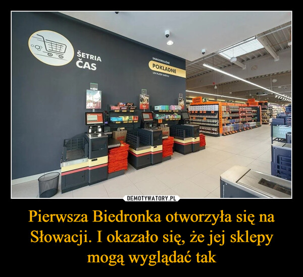 Pierwsza Biedronka otworzyła się na Słowacji. I okazało się, że jej sklepy mogą wyglądać tak –  ŠETRIAČASSAMOOBSLUŽNÉPOKLADNELEN PLATBY KARTOUMarsIDEMIDEMSUPERCENA!SUPERSUPERCENANOVINTYZ